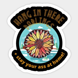 Hang in there Darlings, and Stay your Ass at Home! Sticker